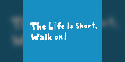 Cover image for The Life Is Short, Walk On!