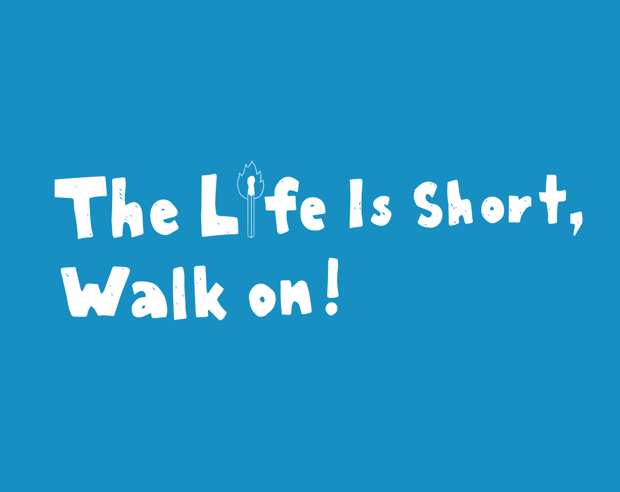 Cover image for The Life Is Short, Walk On!