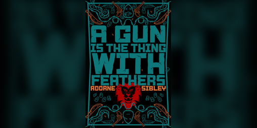 Cover image for A Gun Is The Thing With Feathers, A Novel