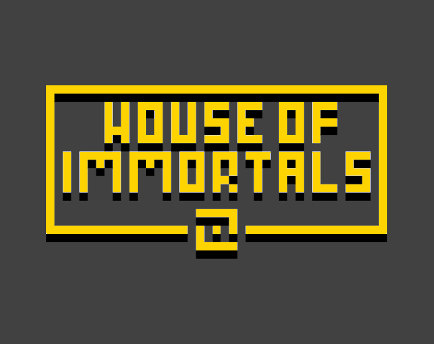 HOUSE OF IMMORTALS