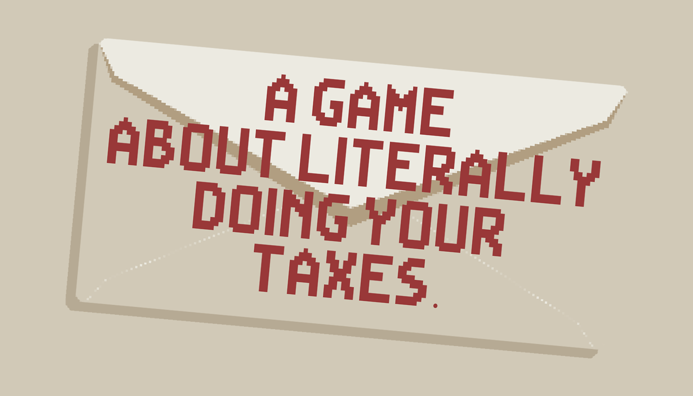 Done with your game. A game about literally doing your Taxes.