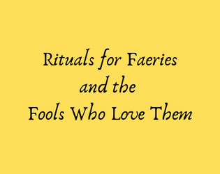 Rituals For Faeries And The Fools Who Love Them   - a zine for fools and lovers 
