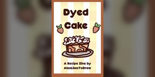 Cover image for Dyed Cake ~ A Recipe Zine