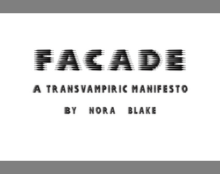 Facade: A Transvampiric Manifesto   - A Transvampiric Roleplaying Game Sparked by Resistance 