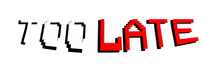 TOO LATE