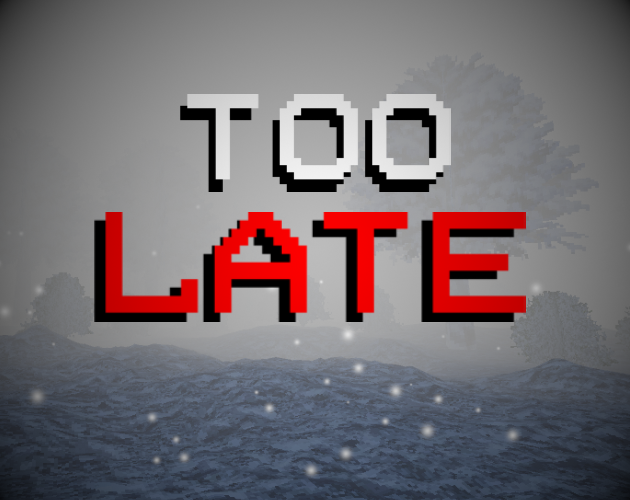 TOO LATE (NEW UPDATE)