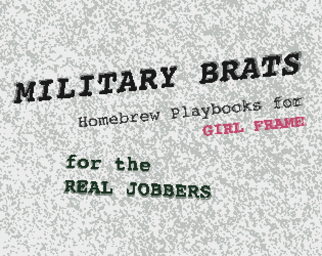 Cover image for MILITARY BRATS: Homebrew Playbooks for Girl Frame