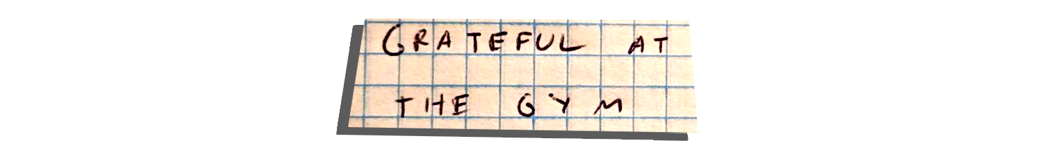 Grateful at the Gym