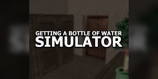 Cover image for Getting A Bottle Of Water Simulator
