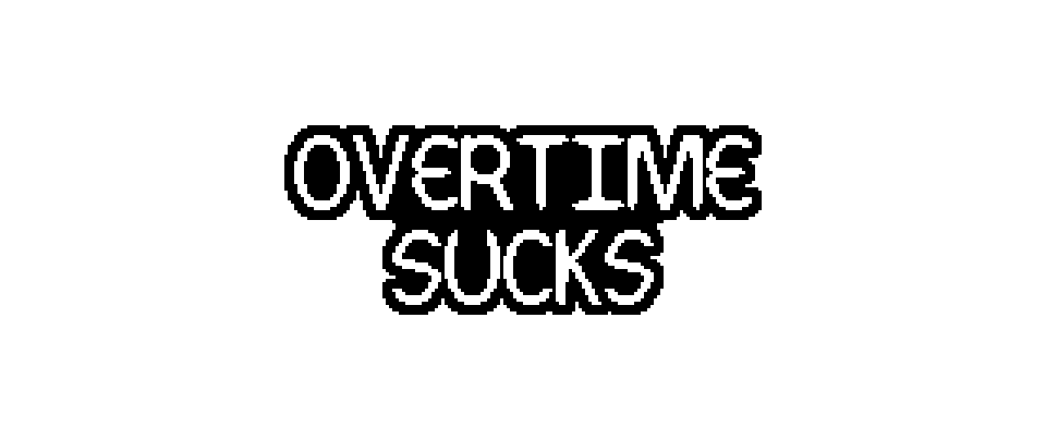 overtime sucks
