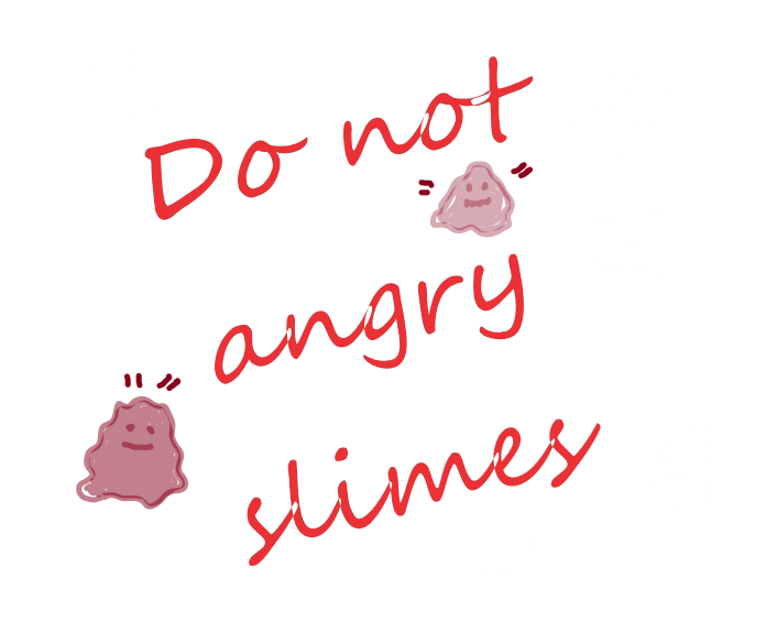 Do not angry slimes