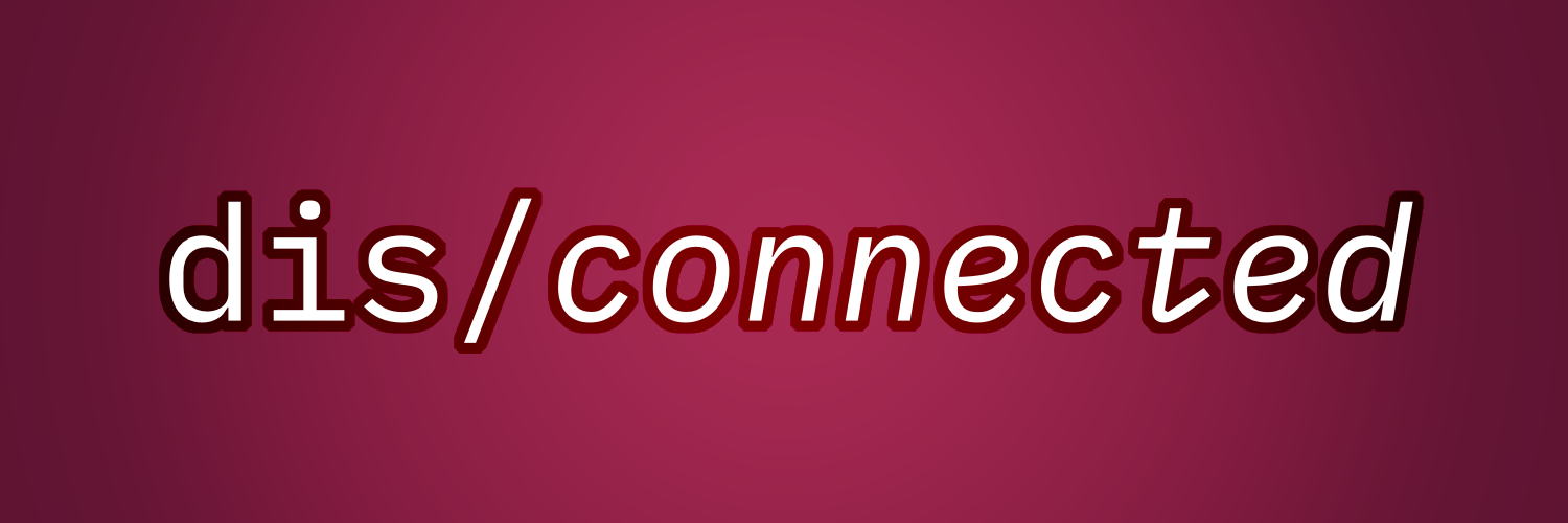 dis/connected