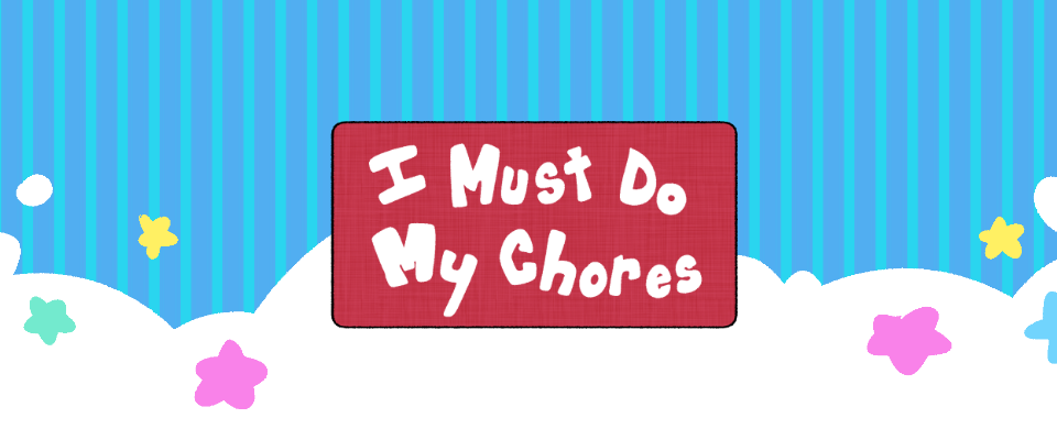 I Must Do My Chores