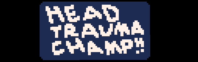 Head Trauma Champ!!