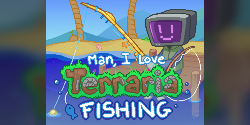 Cover image for Man, I Love Terraria Fishing