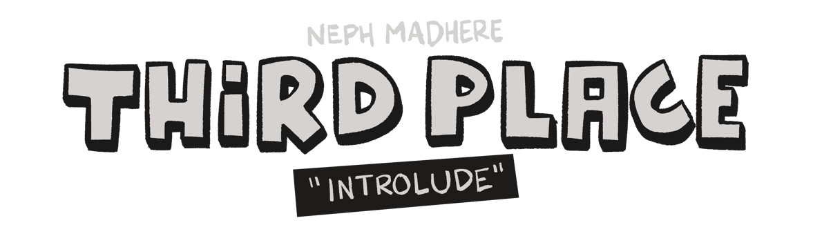 Third Place: Introlude