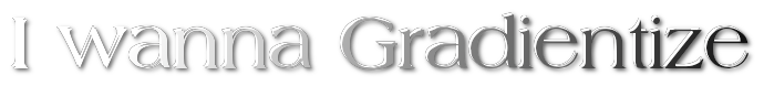 I wanna Gradientize