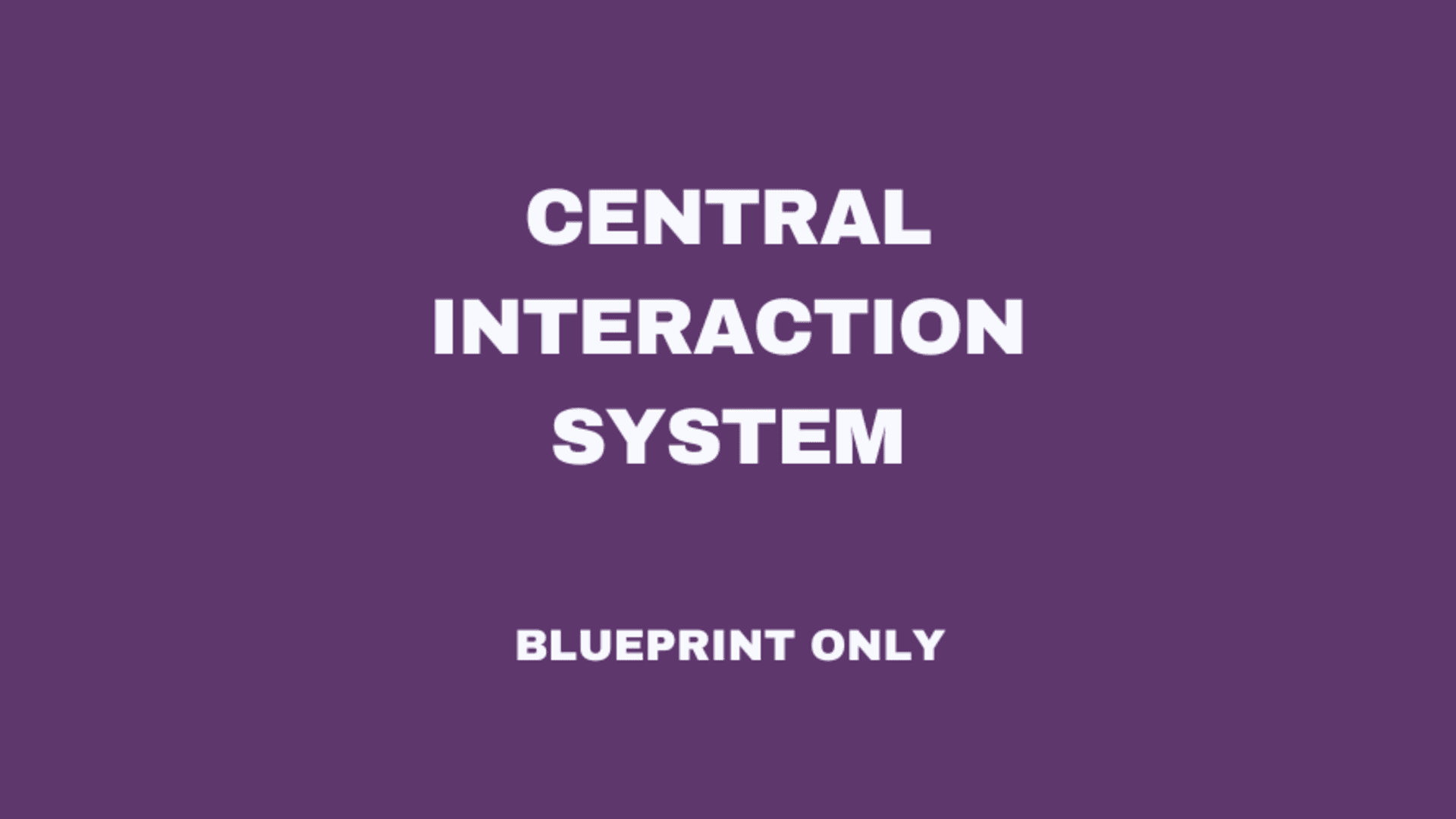 Central Interaction System (Blueprint-Only)