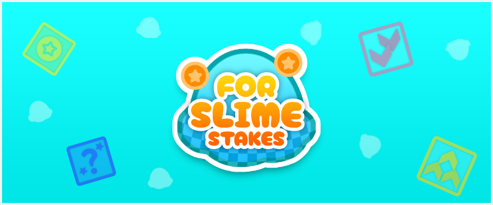 For Slime Stakes