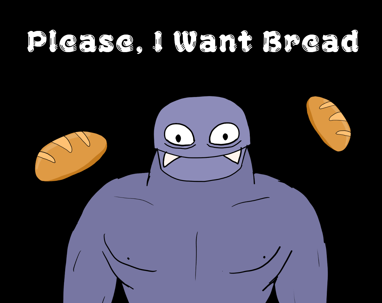 Please, I Want Bread