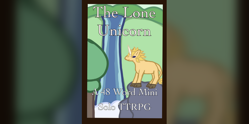 Cover image for The Lone Unicorn: A 48 Word Mini Solo TTRPG