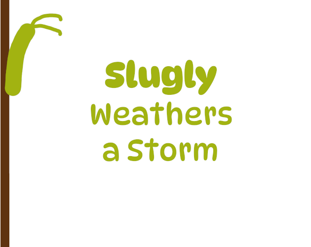 Slugly Weathers a Storm