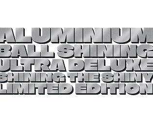 Aluminium Ball Shining, Ultra Deluxe Shining The Shiny Limited Edition