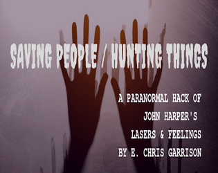 Saving People / Hunting Things   - A Paranormal / Supernatural hack of Lasers & Feelings RPG 