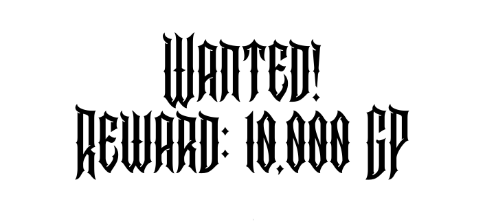WANTED! REWARD: 10,000 GP