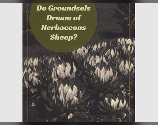 Do Groundsels Dream of Herbaceous Sheep?   - High up in the mountains, groundsel sit ready to greet the day but at night they dream. 