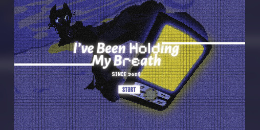 Cover image for I’ve Been Holding My Breath Since 2008