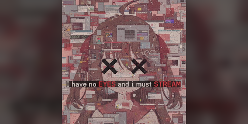 Cover image for I Have No Eyes And I Must Stream