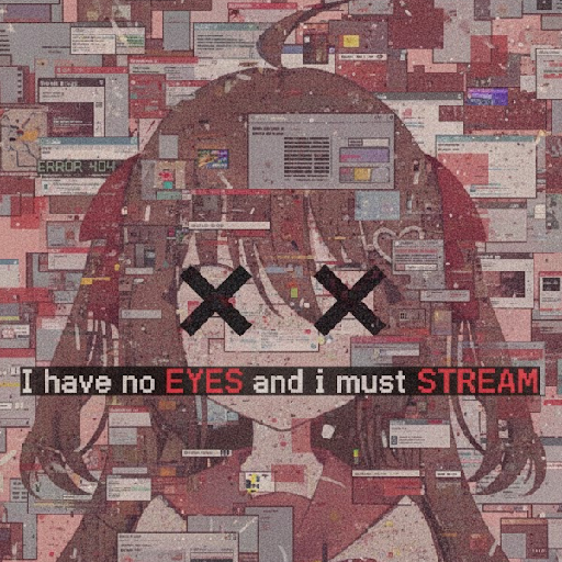 I Have No Eyes And I Must Stream
