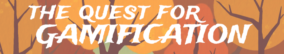 The Quest for  Gamification