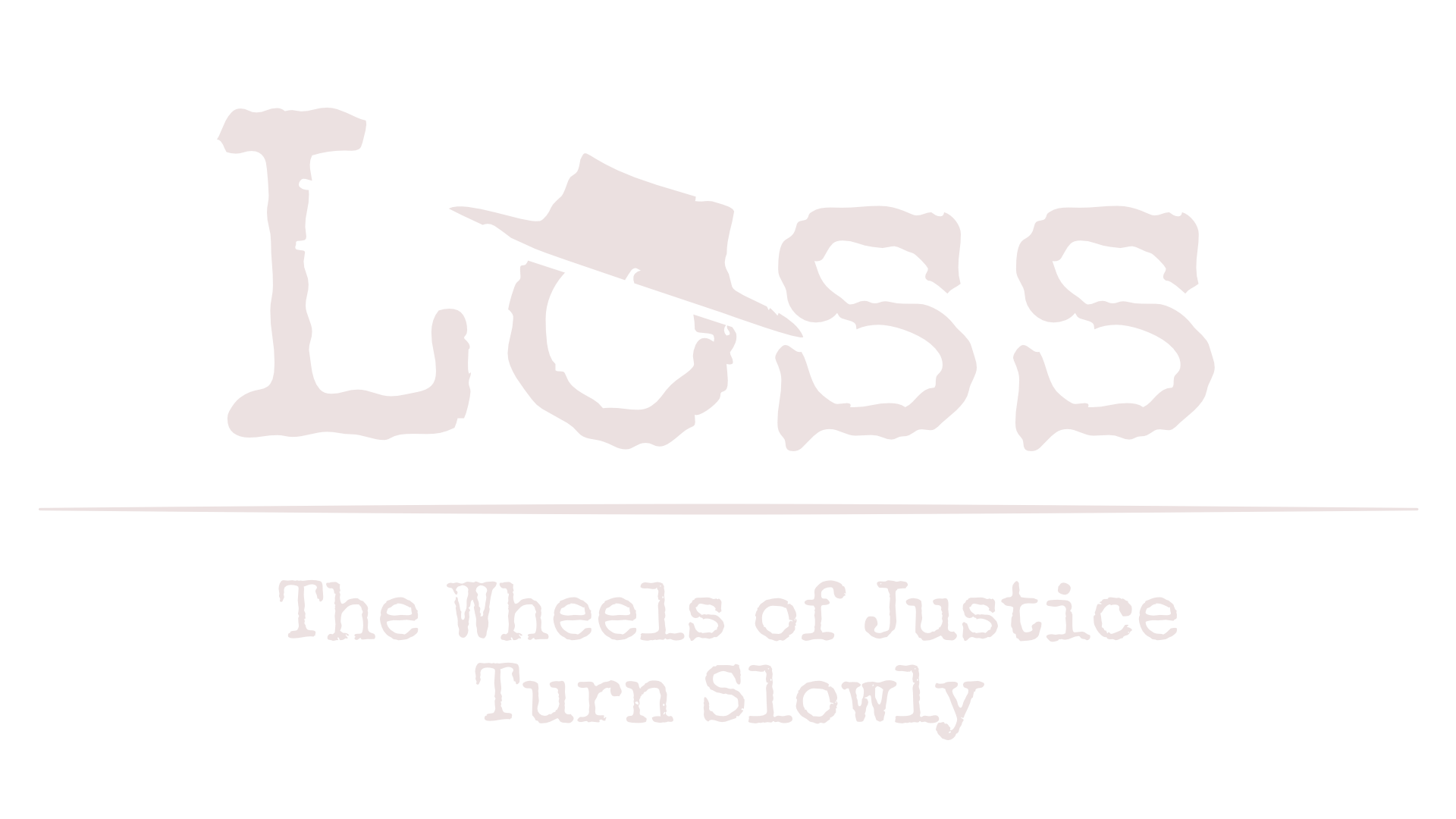 LOSS The wheels of justice turn slow by Brocc Steinfass