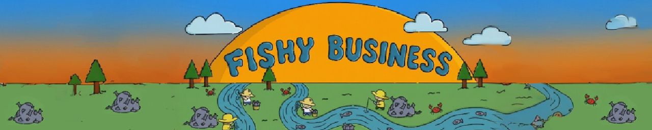 Fishy Business
