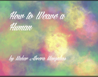 How to Weave a Human   - A character generation game based on Filipino myth. 