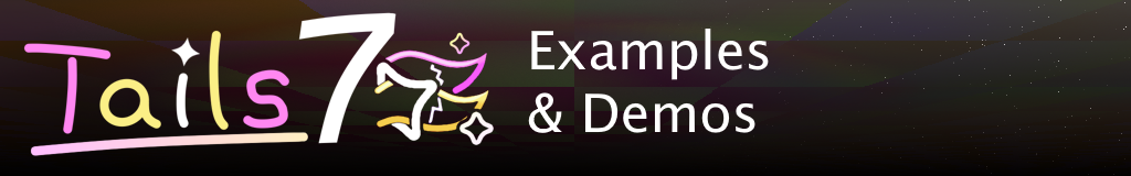 Tails7 - Examples & Demos