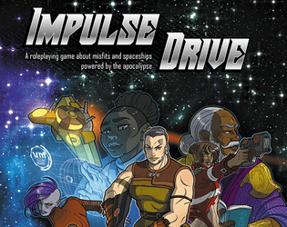 Impulse Drive   - A roleplaying game about misfits and spaceship powered by the apocalypse 