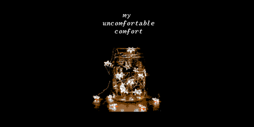 Cover image for my uncomfortable comfort.
