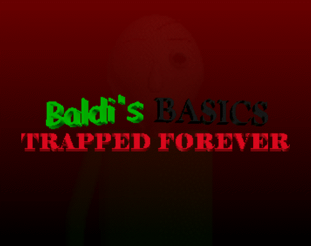 Baldi's Basics: TRAPPED FOREVER