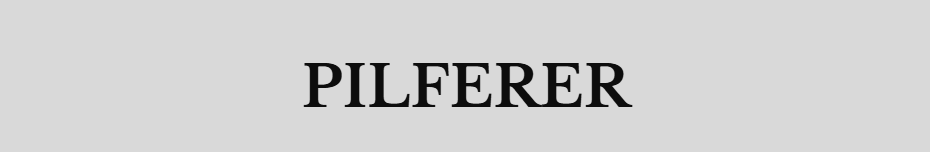 PILFERER