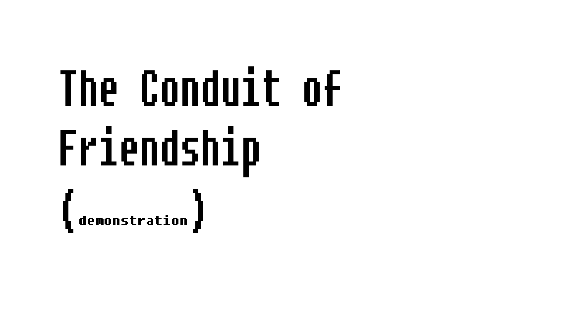 The Conduit of FRIENDSHIP