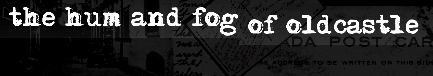 the hum and fog of oldcastle