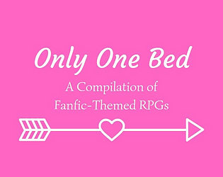 Only One Bed: A Compilation of Fanfic-Themed RPGs