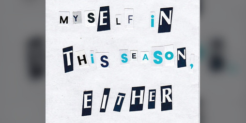 Cover image for I DON'T RECOGNIZE MYSELF IN THIS SEASON, EITHER