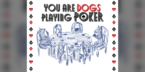 Cover image for You are dogs playing poker