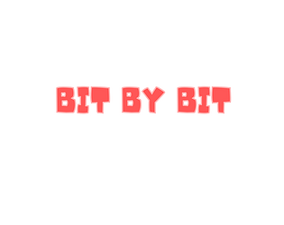 BIT BY BIT