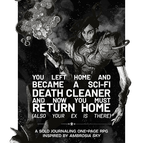 YOU LEFT HOME AND BECAME A SCI-FI DEATH CLEANER AND NOW YOU MUST RETURN HOME (also your ex is there)