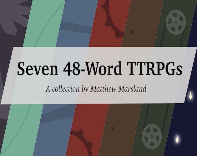 Cover image for Seven 48-Word TTRPGs